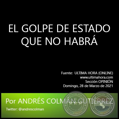 EL GOLPE DE ESTADO QUE NO HABRÁ - Por ANDRÉS COLMÁN GUTIÉRREZ - Domingo, 28 de Marzo de 2021